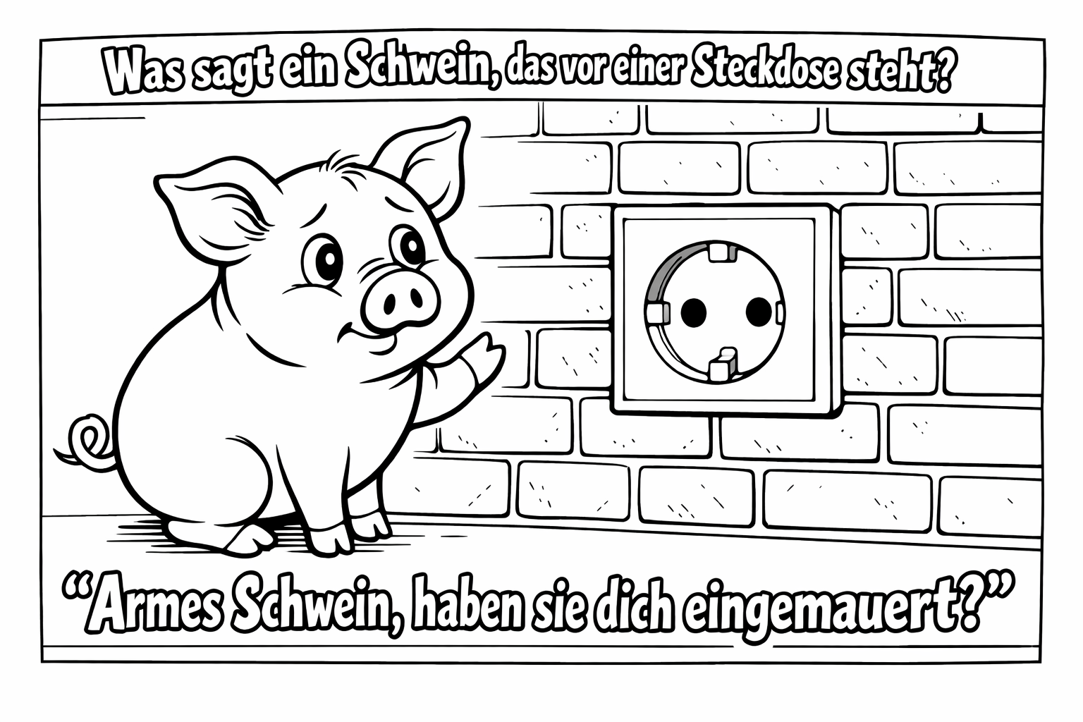 What does a pig say that stands in front of a socket? 'Poor pig, have they walled you in?'